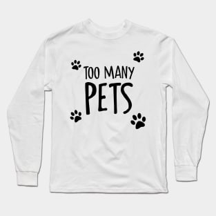 Too Many Pets Long Sleeve T-Shirt